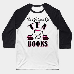 This Girl Runs On Tea and Books Baseball T-Shirt